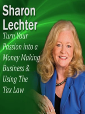 cover image of Turn Your Passion into a Money Making Business & How You Can Use The Tax Law to your Advantage